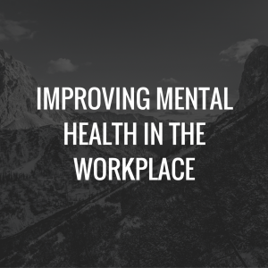 Improving Mental Health In The Workplace