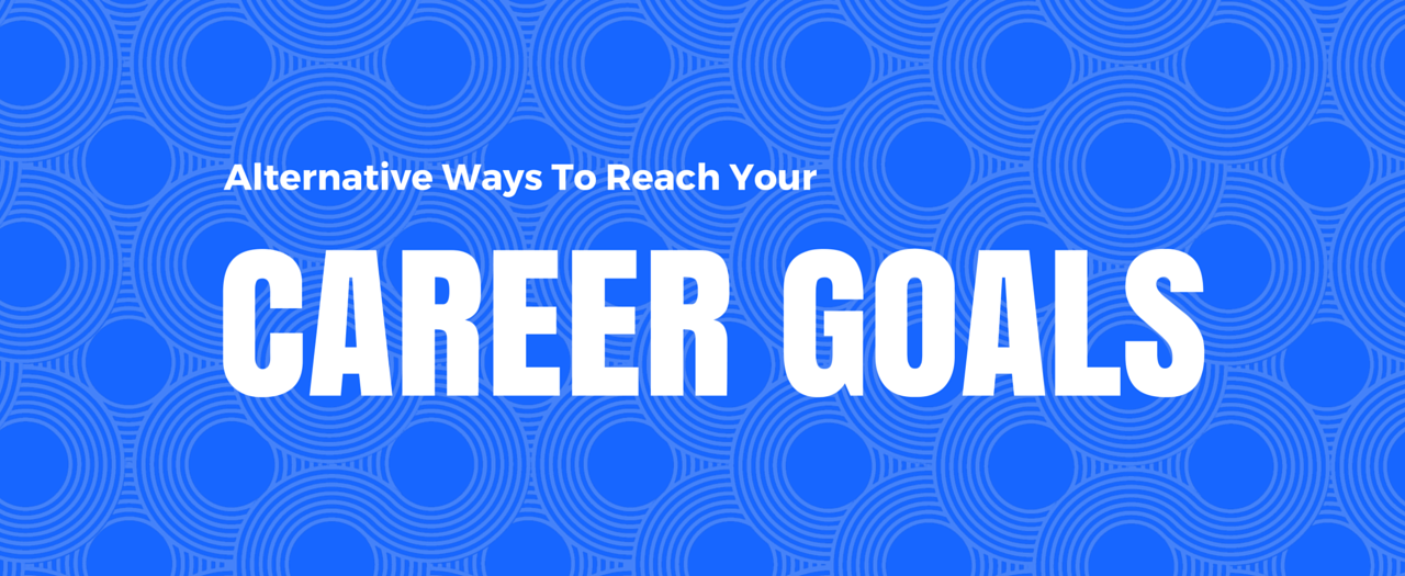 Alternative Ways to Reach Your Career Goals