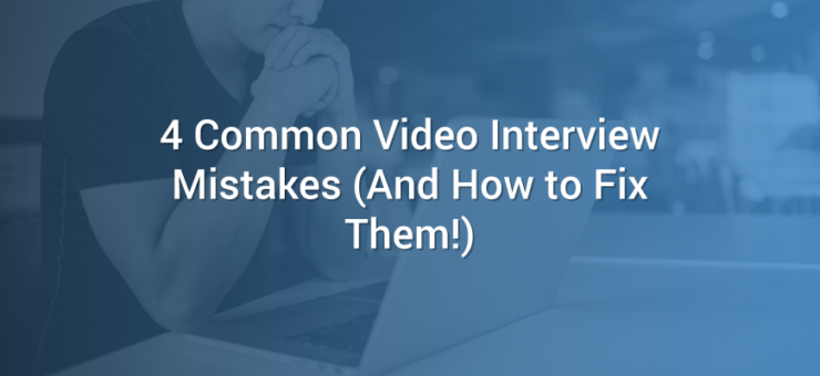 Common Video Interview Mistakes
