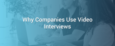 Why Companies Use Video Interviews