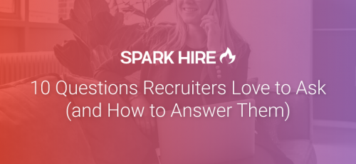 10 Questions Recruiters Love To Ask And How To Answer Them Spark Hire 9764